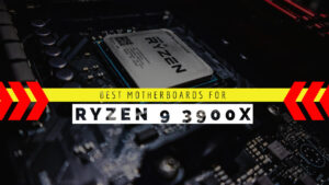 13 Best Motherboards for Ryzen 9 3900X (2022)