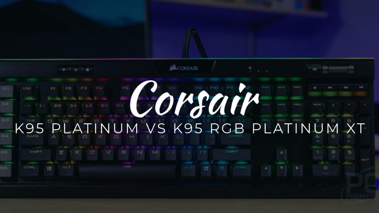 Corsair K95 PLATINUM Vs K95 RGB PLATINUM XT