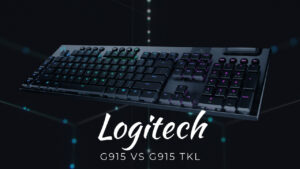 Logitech G915 Vs G915 TKL: Which to Buy?