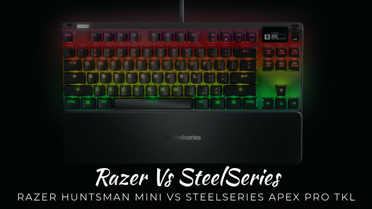 Razer Huntsman Mini Vs SteelSeries Apex Pro TKL