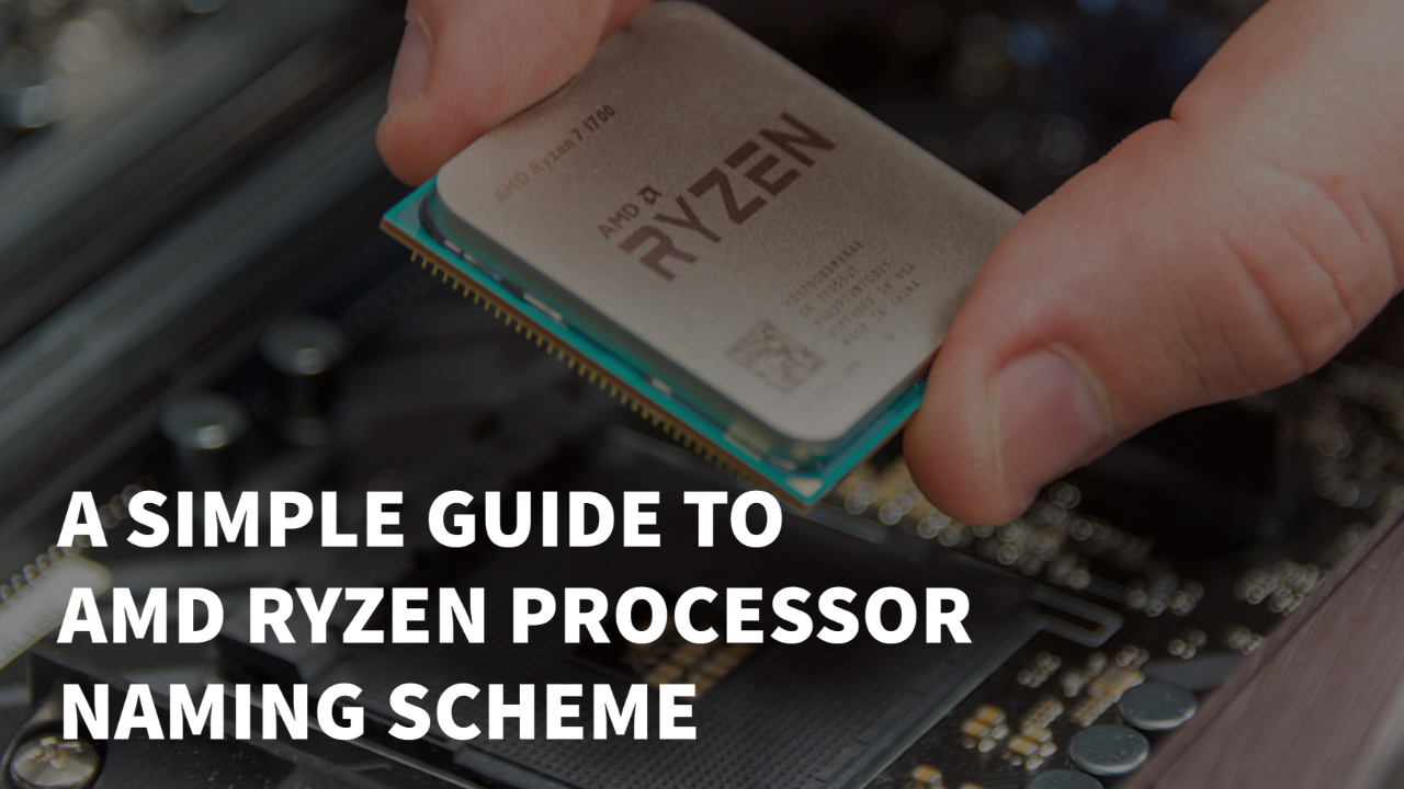 A Simple Guide To AMD Ryzen Processor Naming Scheme