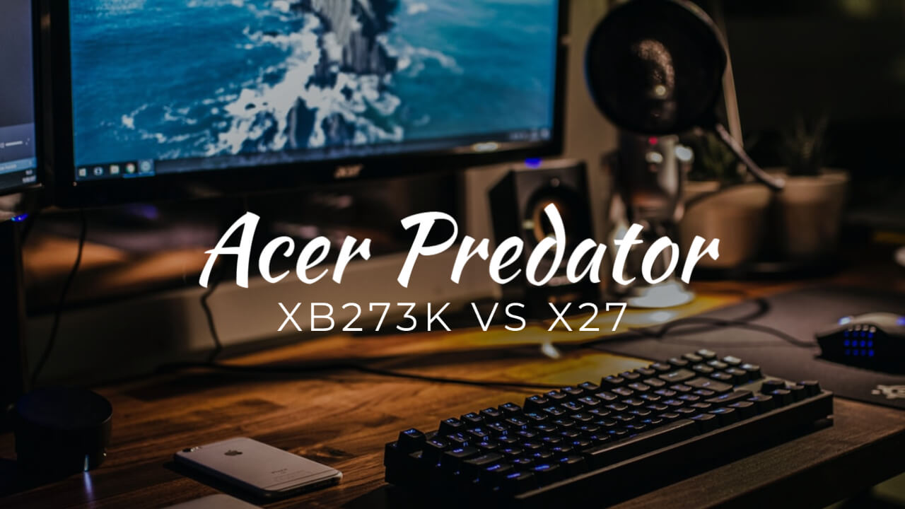 Acer Predator XB273K Vs Predator X27