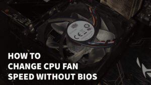 How To Change CPU Fan Speed Without BIOS