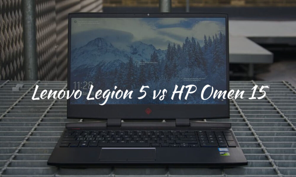 Lenovo Legion 5 vs HP Omen 15: Which to Buy? - My Next Tech Gadget