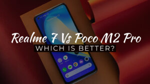 Realme 7 Vs Poco M2 Pro: Which is Better?