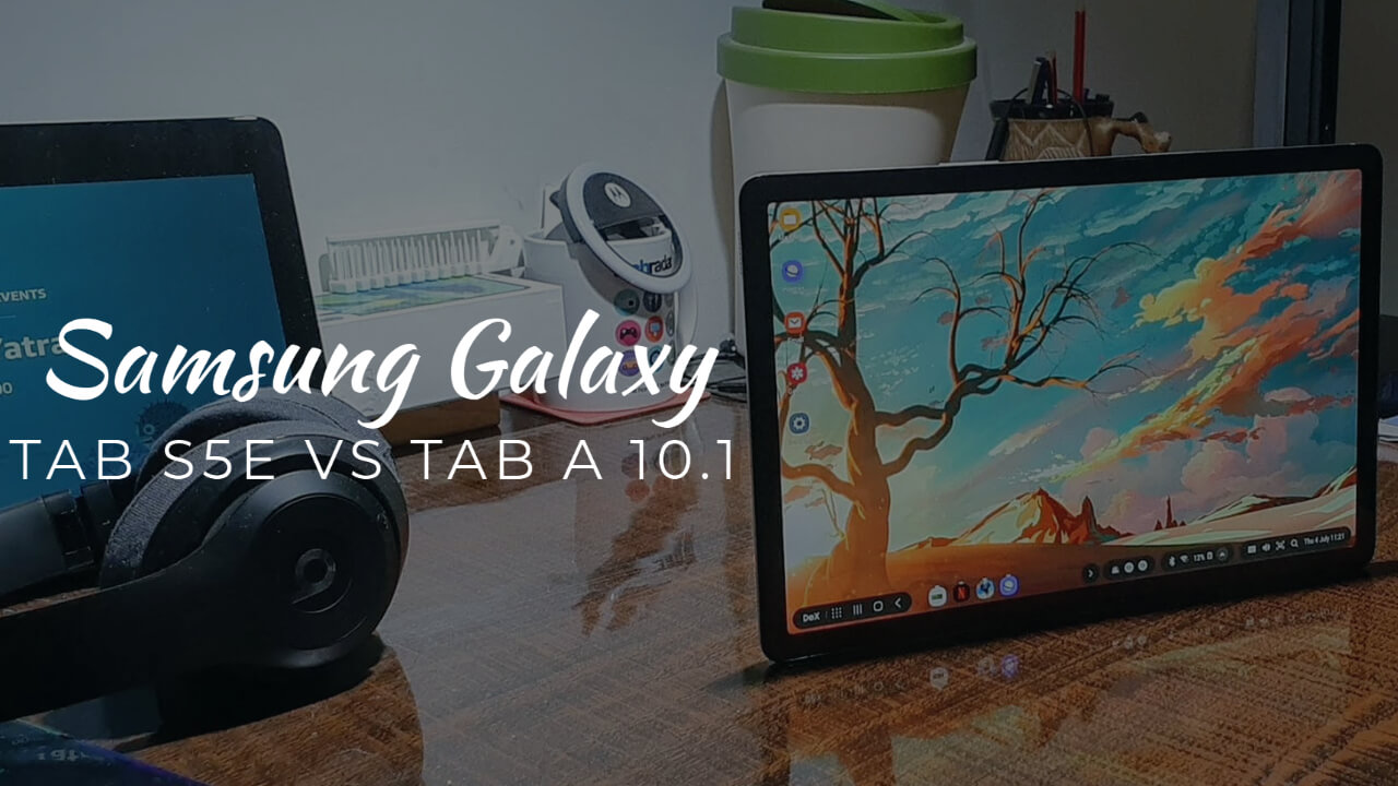 Samsung Galaxy Tab S5e Vs Galaxy Tab A 10.1