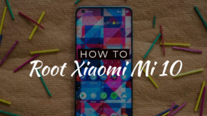 How To Root Xiaomi Mi 10