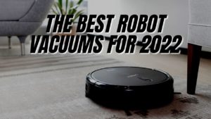 The Best Robot Vacuums For 2022